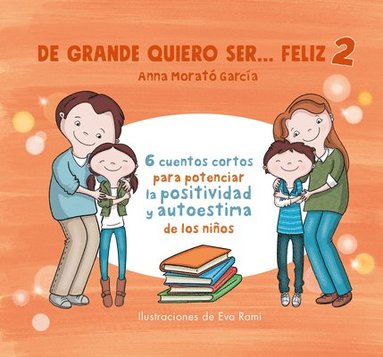 bokomslag de Grande Quiero Ser Feliz 2: 6 Cuentos Cortos Para Potenciar La Positividad Y Au Toestima de Los Niños / When I Grow Up, I Want to Be Happy 2: 6 Short Stories