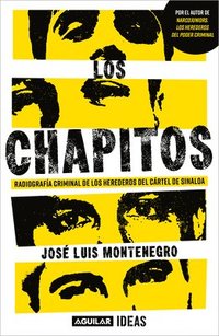 bokomslag Los Chapitos: Radiografía Criminal de Los Herederos del Cártel de Sinaloa/ Chapi Tos: A Criminal X-Ray of the Heirs of the Sinaloa Cartel