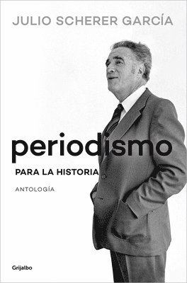 Julio Scherer García - Periodismo Para La Historia / Journalism for the History Books, Häftad