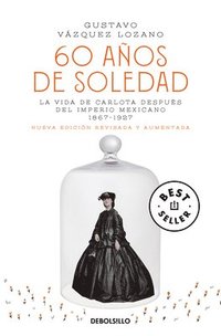 bokomslag 60 Años de Soledad / Sixty Years of Solitude: The Life of Empress Charlotte of Mexico