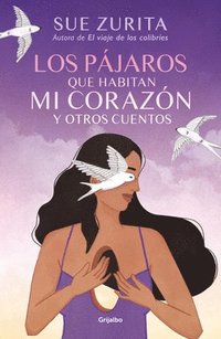 bokomslag Los Pájaros Que Habitan Mi Corazón Y Otros Cuentos / The Birds That Inhabit My Heart and Other Tales