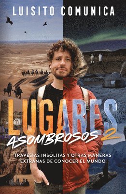 Lugares Asombrosos 2 / Amazing Places 2. Unusual Journeys and Other Strange Ways of Getting to Know the World 1
