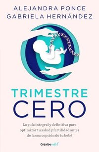 bokomslag Trimestre Cero: La Guía Integral Y Definitiva Para Optimizar Tu Salud Y Fertilid AD Antes de la Concepción de Tu Bebé / Trimester Zero