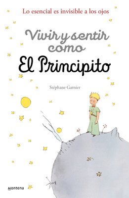 bokomslag Vivir Y Sentir Como El Principito: Lo Esencial Es Invisible a Los Ojos / How to Live Like the Little Prince: A Grown-Up's Guide to Rediscovering Imagi