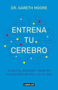 bokomslag Entrena Tu Cerebro: Ejercita, Recobra Y Mantén Tu Agilidad Mental En 40 Días / B Rain Coach: Train, Regain, and Maintain Your Mental Agility in 40 Day