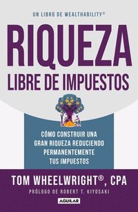 bokomslag Riqueza Libre de Impuestos: Cómo Construir Una Gran Riqueza Reduciendo Permanentemente Tus Impuestos/ Tax-Free Wealth: How to Build Massive Wealth