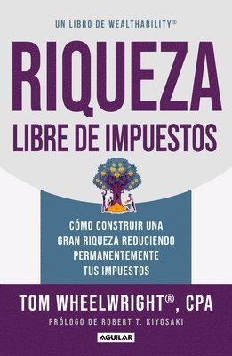 Riqueza Libre de Impuestos: Cómo Construir Una Gran Riqueza Reduciendo Permanentemente Tus Impuestos/ Tax-Free Wealth: How to Build Massive Wealth