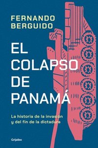 bokomslag El Colapso de Panamá La Historia de la Invasión Y El Fin de la Dictadura / The Collapse of Panama: Story of the Invasion and the End of a Dictatorship