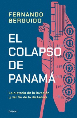 bokomslag El Colapso de Panamá La Historia de la Invasión Y del Fin de la Dictadura / The Collapse of Panama: Story of the Invasion and the End of a Dictatorshi