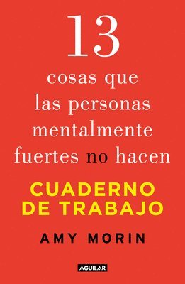 Amy Morin - 13 Cosas Que Las Personas Mentalmente Fuertes No Hacen. Cuaderno de Trabajo / 13 Things Mentally Strong People Don't Do. Workbook, Häftad