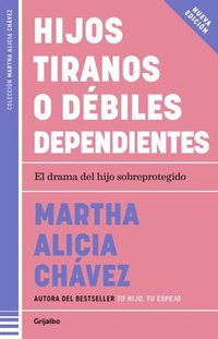 bokomslag Hijos Tiranos O Débiles Dependientes / Child Tyrants or Helpless Dependents