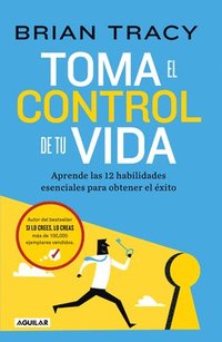 bokomslag Toma El Control de Tu Vida: Aprende Las 12 Habilidades Esenciales Para Obtener E L Éxito / Take Charge of Your Life