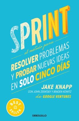 Jake Knapp, Braden Kowitz - Sprint: El Método Para Resolver Problemas Y Probar Nuevas Ideas En Solo Cinco Días / Sprint: How to Solve Big Problems and Test New Ideas in Just Five, Häftad