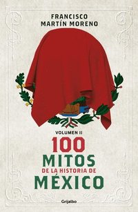 bokomslag 100 Mitos de la Historia de México 2 / 100 Myths in the History of Mexico. Volume 2