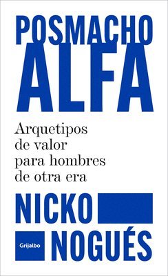 Nicko Nogués - Posmacho Alfa. Arquetipos de Valor Para Hombres de Otra Era / Post-Macho Alpha, Häftad