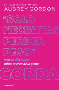 bokomslag Gordon, A: Solo Necesitas Perder Peso Y Otros Diecinueve Mit