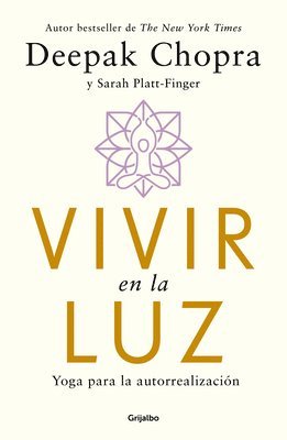 Deepak Chopra, Sarah Platt-Finger - Vivir En La Luz. Yoga Para La Autorrealización / Living in the Light: Yoga for Self-Realization, Häftad