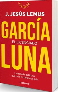 bokomslag El Licenciado. La Historia Delictiva Que Más Ha Dolido Al País / The Graduate