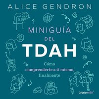 bokomslag Miniguía del Tdah: Cómo Comprenderte a Ti Mismo, Finalmente / The Mini ADHD Coach: Tools and Support to Make Life Easier: A Visual Guide