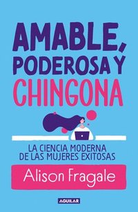 bokomslag Amable, Poderosa Y Chingona / Likeable Badass: How Women Get the Success They Deserve