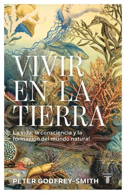 Peter Godfrey-Smith - Vivir En La Tierra / Living on Earth: Forests, Corals, Consciousness, and the Making of the World, Häftad