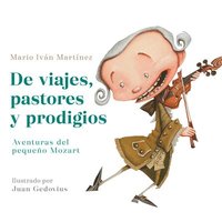 bokomslag de Viajes, Pastores Y Prodigios. La Infancia de Mozart / Of Travels, Shepherds, and Prodigies: Adventures of Little Mozart