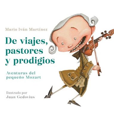 bokomslag de Viajes, Pastores Y Prodigios. La Infancia de Mozart / Of Travels, Shepherds, and Prodigies: Adventures of Little Mozart