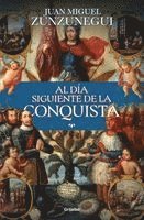 bokomslag Al Día Siguiente de la Conquista: Una Historia de Lo Que España Hizo En América / The Day After the Conquest: A History of What Spain Did in the Ameri