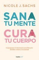 bokomslag Sana Tu Mente, Cura Tu Cuerpo. Un Programa Revolucionario Para Liberarte del Dolor Cronico Y La Ansiedad / Mind Your Body: A Revolutionary Program to