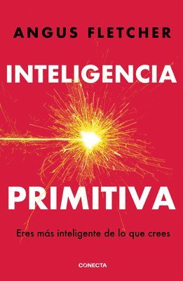 Inteligencia Primitiva / Primal Intelligence: You Are Smarter Than You Know