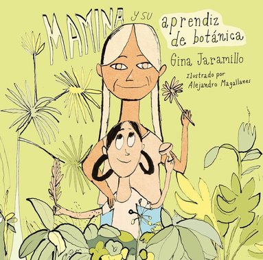 Gina Jaramillo - Mamina y su aprendiz de botánica / Mamina and Her Botanical Apprentice, Inbunden