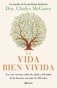 bokomslag La Vida Bien Vivida: Los Seis Secretos Sobre La Salud Y Felicidad de la Doctora Con Más de 102 Años / The Well-Lived Life