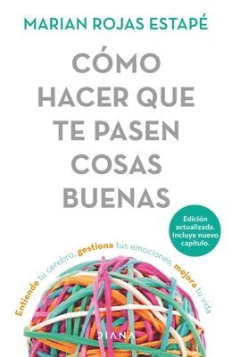 Marian Rojas Estapé - Cómo Hacer Que Te Pasen Cosas Buenas: Entiende Tu Cerebro, Gestiona Tus Emociones, Mejora Tu Vida / How to Make Good Things Happen, Häftad