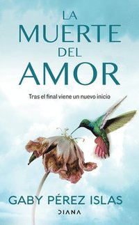 bokomslag La Muerte del Amor: Cómo Atravesar El Duelo de Una Ruptura / The Death of Love: How to Navigate Grief After a Breakup