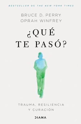 Oprah Winfrey, Bruce Perry - ¿Qué Te Pasó?: Trauma, Resiliencia Y Curación / What Happened to You?: Conversations on Trauma, Resilience, and Healing (Spanish Edition), Häftad