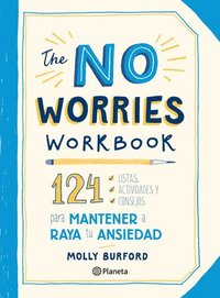 bokomslag The No Worries Workbook: 124 Listas, Actividades Y Consejos Para Mantener a Raya Tu Ansiedad