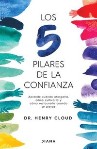 bokomslag Los 5 Pilares de la Confianza: Aprende Cuando Otorgarla, Cmo Cultivarla Y Cmo Restaurarla Cuando Se Pierde / Trust
