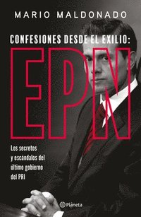 bokomslag Confesiones Desde El Exilio: Enrique Pea Nieto / Confessions from Exile: Enrique Pea Nieto