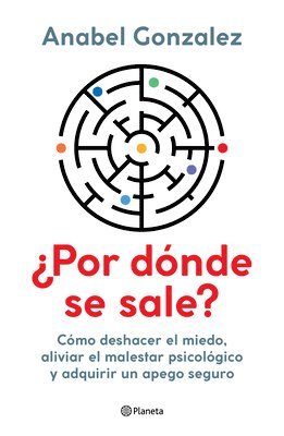 bokomslag ¿Por Dónde Se Sale?: Cómo Deshacer El Miedo, Aliviar El Malestar Psicológico Y Adquirir Un Apego Seguro / Where Do I Get Out?