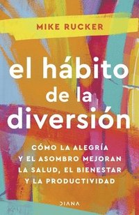 bokomslag El Hbito de la Diversin: Cmo La Alegra Y El Asombro Nos Pueden Cambiar La Vida / The Fun Habit