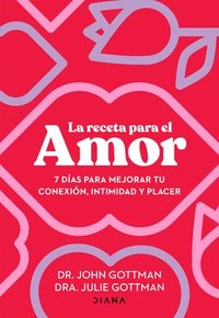 bokomslag La Receta Para El Amor: 7 Das Para Mejorar Tu Conexin, Intimidad Y Placer / The Love Prescription