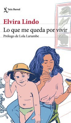 Elvira Lindo - Lo Que Me Queda Por Vivir / What I Have Left to Live, Häftad