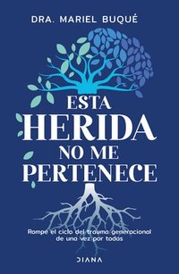 bokomslag Esta Herida No Me Pertenece: Rompe El Ciclo del Trauma Generacional de Una Vez Por Todas / Break the Cycle