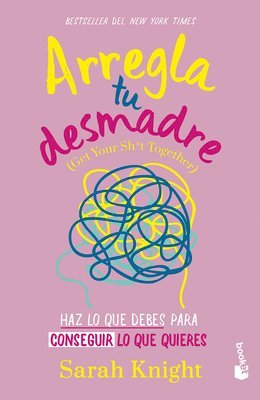 bokomslag Arregla Tu Desmadre: Haz Lo Que Debes Para Conseguir Lo Que Quieres / Get Your Sh*t Together: How to Stop Worrying about What You Should Do ...