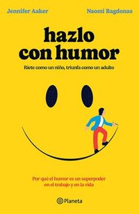 bokomslag Hazlo Con Humor: Por Qu El Humor Es Un Superpoder En El Trabajo Y En La Vida / Humor, Seriously