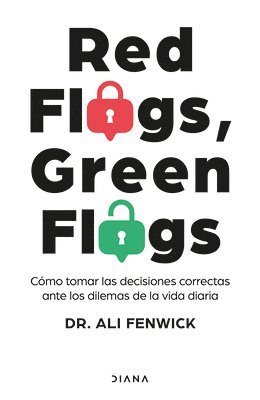 Ali Fenwick - Red Flags, Green Flags: Cómo Tomar Las Decisiones Correctas Ante Los Dilemas de la Vida Diaria / Red Flags, Green Flags: How to Make the Right Choices..., Häftad