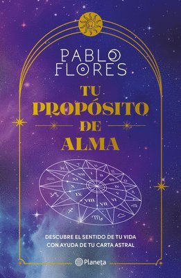 bokomslag Tu Propósito de Alma: Descubre El Sentido de Tu Vida Con Ayuda de Tu Carta Astral / Your Soul Purpose