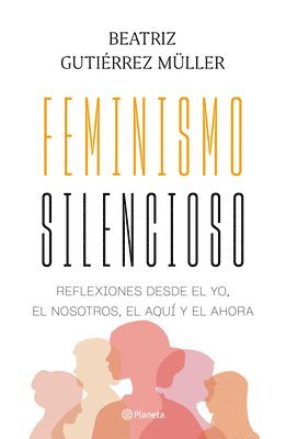 bokomslag Feminismo Silencioso: Reflexiones Desde El Yo, El Nosotros, El Aqu Y El Ahora / Silent Feminism