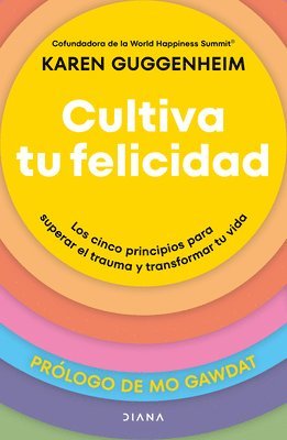 bokomslag Cultiva Tu Felicidad: Los Cinco Principios Para Curar El Trauma Y Transformar Tu Vida / Cultivating Happiness