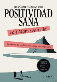 bokomslag Positividad Sana Con Marco Aurelio: Reflexiones Para Cultivar Una Actitud Mental Positiva / Stay Positivity with Marcus Aurelius